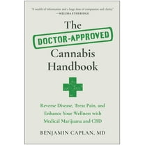 The Doctor-Approved Cannabis Handbook: Reverse Disease, Treat Pain, and Enhance Your Wellness with Medical Marijuana and, (Paperback)