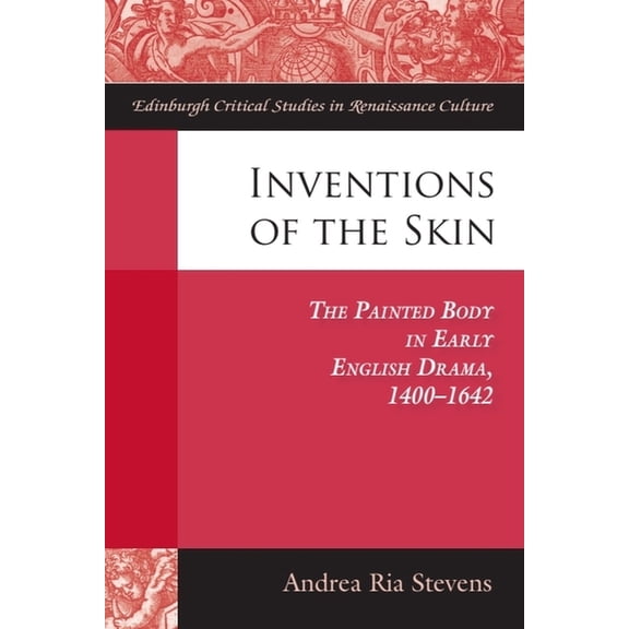 Edinburgh Critical Studies in Renaissanc Inventions of the Skin: The Painted Body in Early English Drama, (Hardcover)