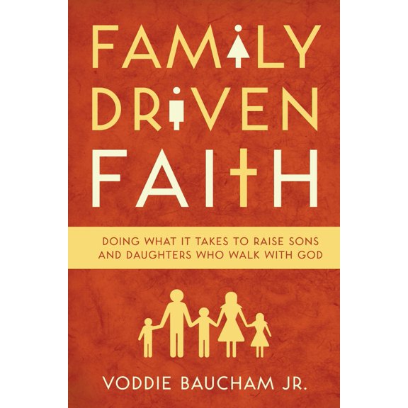 Pre-Owned Family Driven Faith: Doing What It Takes to Raise Sons and Daughters Who Walk with God (Paperback) 1433528126 9781433528125