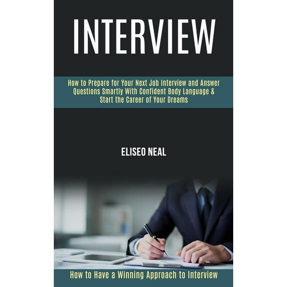 Interview: How to Prepare for Your Next Job Interview and Answer Questions Smartly With Confident Body Language & St, (Paperback)