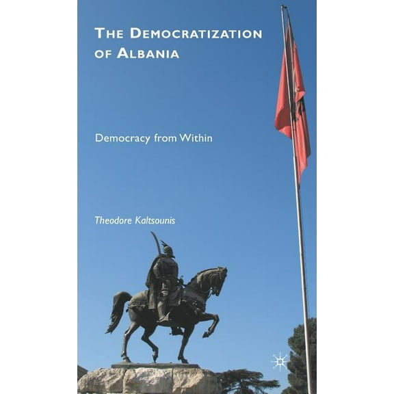 The Democratization of Albania: Democracy from Within, (Hardcover)