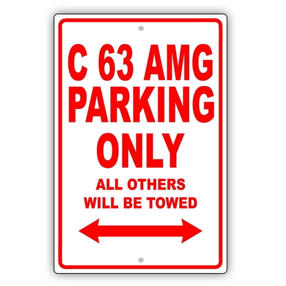 C 63 AMG Parking Only All Others Will Be Towed Ridiculous Funny Novelty Garage Aluminum Sign 18"x24" Plate