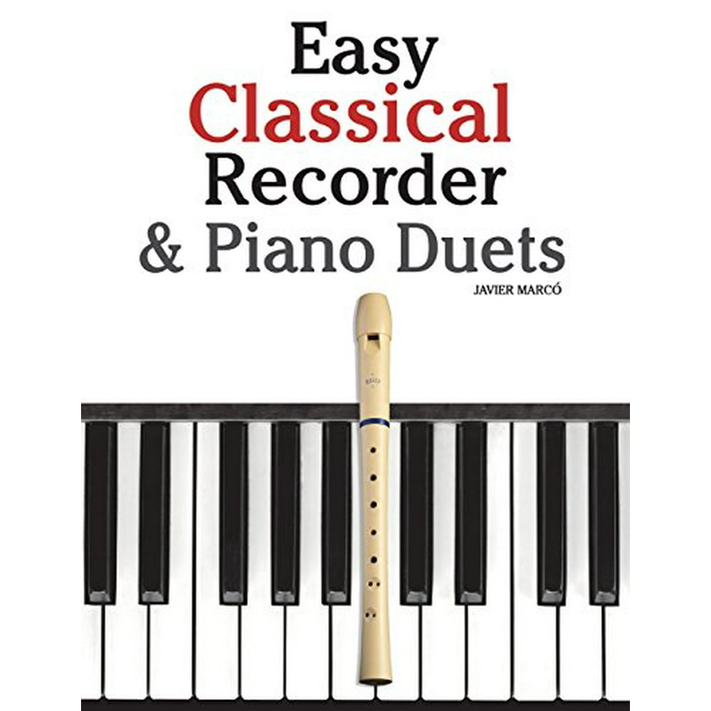 Easy Classical Recorder & Piano Duets Featuring Music of Bach, Mozart