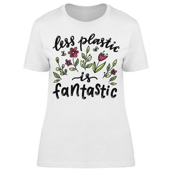 Less Plastic Is Fantastic T-Shirt Women -Image by Shutterstock, Female Medium