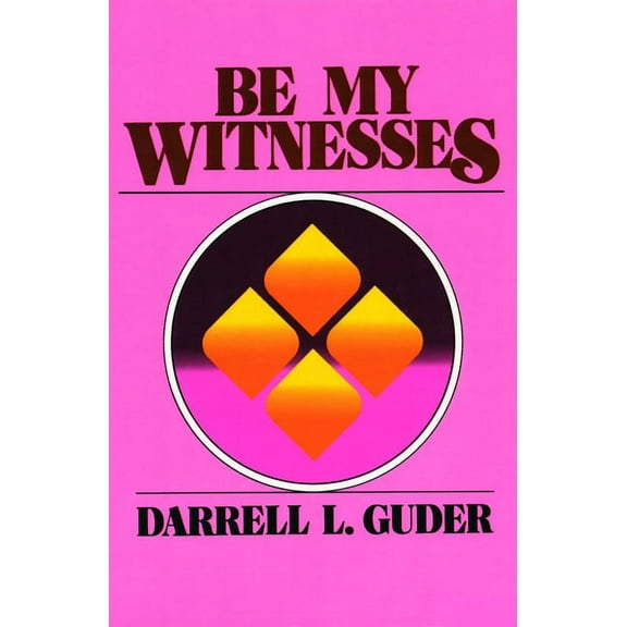 Be My Witnesses: The Church's Mission, Message, and Messengers, (Paperback)