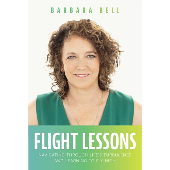 Flight Lessons: Navigating Through Life's Turbulence and Learning to Fly High, (Paperback)