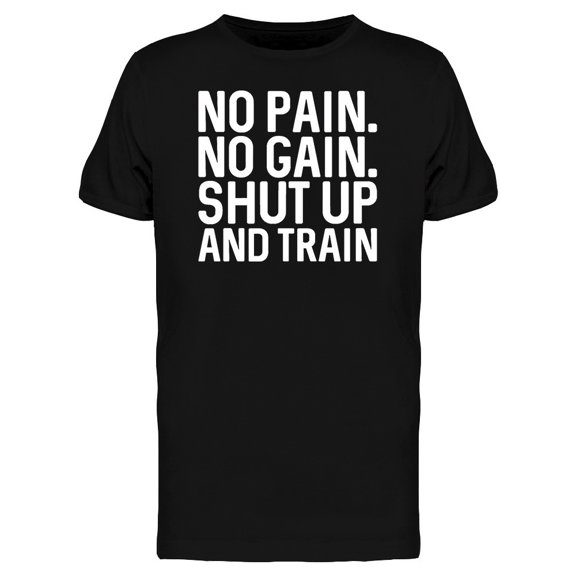 No Pain No Gain Shut Up Andtrain Tee Men's -Image by Shutterstock