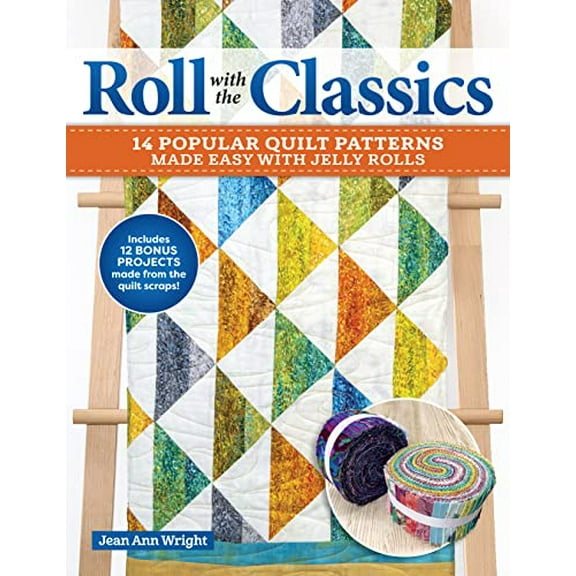 Roll with the Classics: 14 Popular Quilt Patterns Made Easy with Jelly Rolls (Paperback)