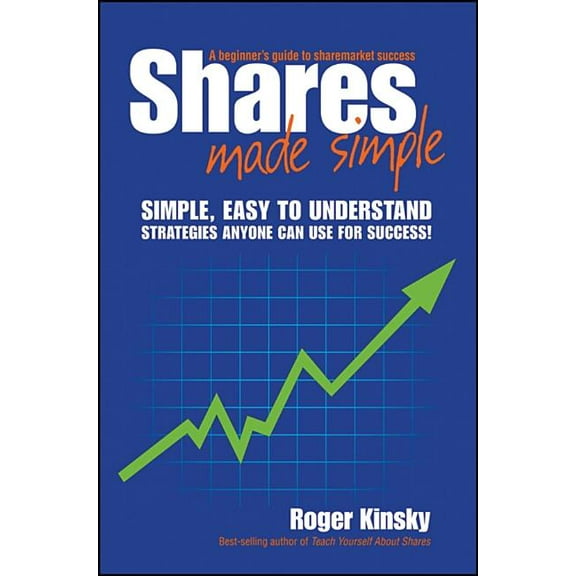 Shares Made Simple: A Beginner's Guide to Sharemarket Success, (Paperback)