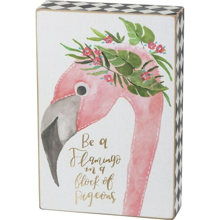 Be a Flamingo in a Flock of Pigeons Wood Box Sign Shelf Sitter