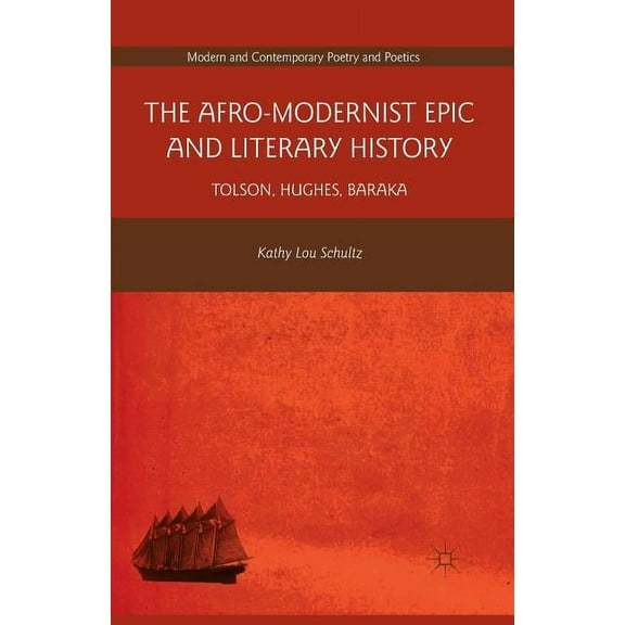 Modern and Contemporary Poetry and Poeti The Afro-Modernist Epic and Literary History: Tolson, Hughes, Baraka, (Paperback)