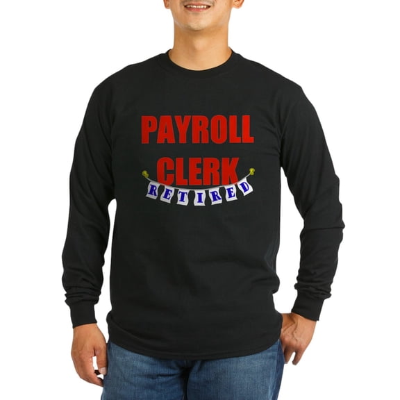 CafePress - Retired Payroll Clerk Long Sleeve Dark T Shirt - Long Sleeve Dark T-Shirt