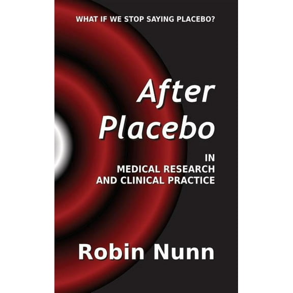 After Placebo: In medical research and clinical practice, (Hardcover)