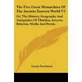 thumbnail image 3 of Five Great Monarchies of the Ancient Eastern World : Or, the History, Geography and Antiquities of Chaldea, Assyria, Babylon, Media and Persia, 3 of 3