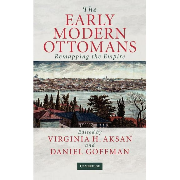The Early Modern Ottomans: Remapping the Empire, (Hardcover)