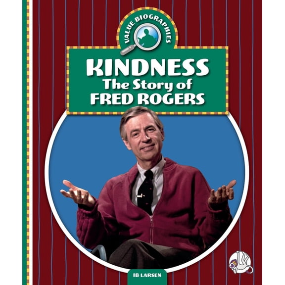 Value Biographies Kindness: The Story of Fred Rogers, (Hardcover)