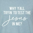 thumbnail image 5 of Wild Bobby Why Y'all Tryin' to Test the Jesus in Me? Inspirational/Christian Men Premium Tri Blend Tee, Denim, X-Large, 5 of 5
