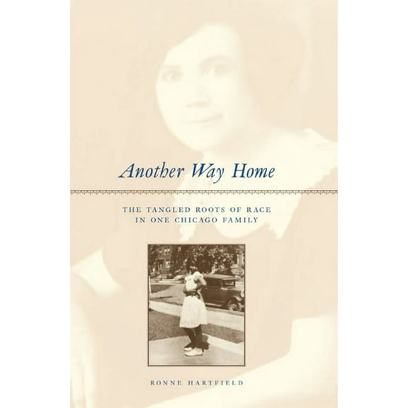 Another Way Home: The Tangled Roots of Race in One Chicago Family, (Paperback)