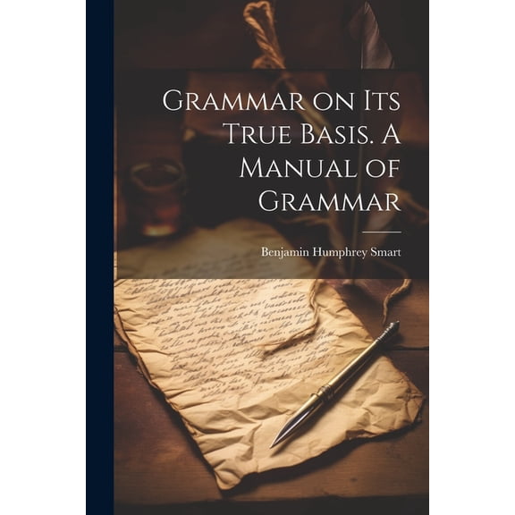 Grammar on Its True Basis. A Manual of Grammar (Paperback)