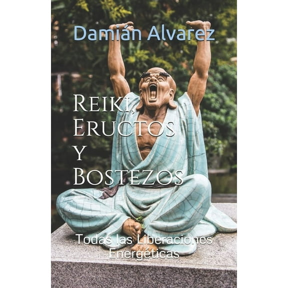Reiki, Eructos y Bostezos: Todas las Liberaciones Energéticas, (Paperback)