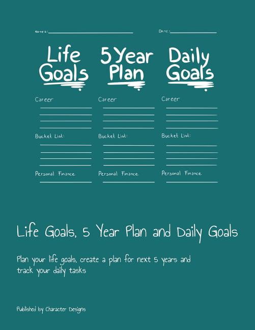 Life Goals, 5 Year Plan and Daily Goals Plan your life goals, create