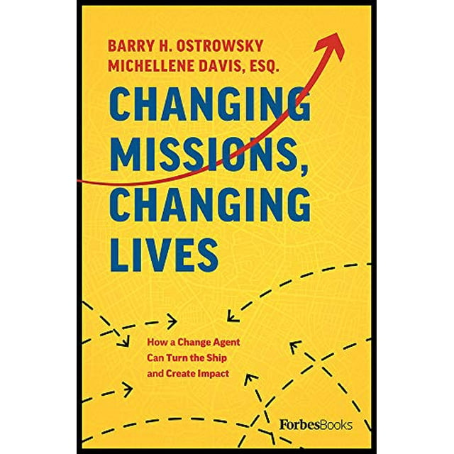 Changing Missions, Changing Lives: How A Change Agent Can Turn The Ship And Create Impact