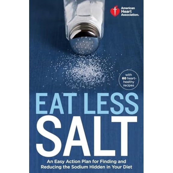 Pre-Owned American Heart Association Eat Less Salt: An Easy Action Plan for Finding and Reducing the Sodium Hidden in Your Diet with 60 Heart-Healthy Recipes Paperback