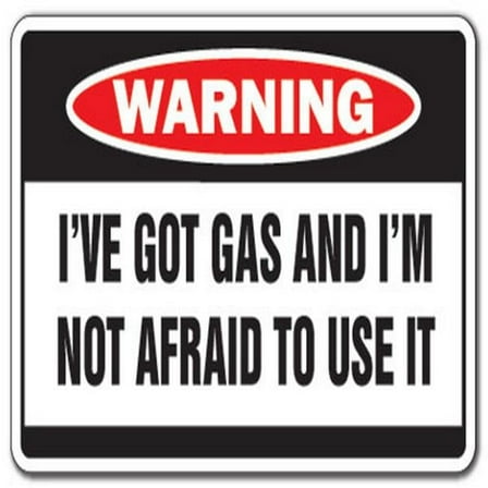 Got Gas Not Afraid to Use It Warning Sign