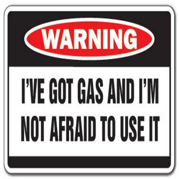 Got Gas Not Afraid to Use It Warning Sign