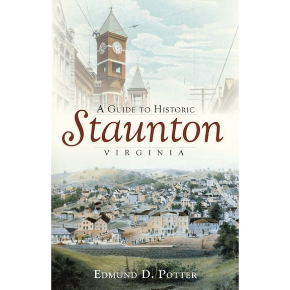 A Guide to Historic Staunton, Virginia (Paperback)