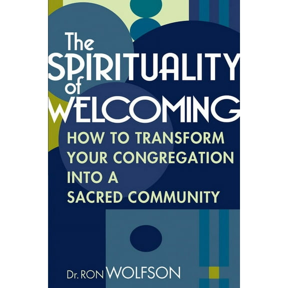 The Spirituality of Welcoming: How to Transform Your Congregation Into a Sacred Community, (Paperback)