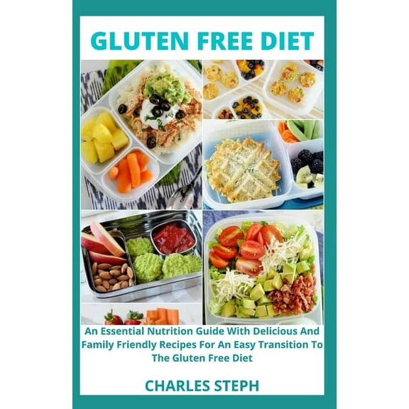 Gluten Free Diet: An Essential Nutrition Guide With Delicious And Family Friendly Recipes For An Easy Transition To The Gluten Free Diet (Paperback)