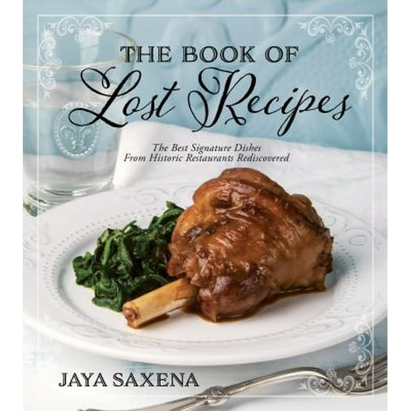 Pre-Owned The Book of Lost Recipes: The Best Signature Dishes from Historic Restaurants Rediscovered (Paperback) 1624146880 9781624146886