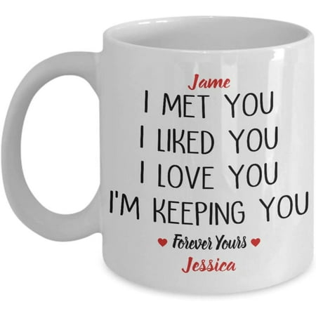 

Lover Mug Customized I Met You I Liked You I Love You I m Keeping You Coffee Mug Gift For Husband Wife Boyfriend Girlfriend Valentine