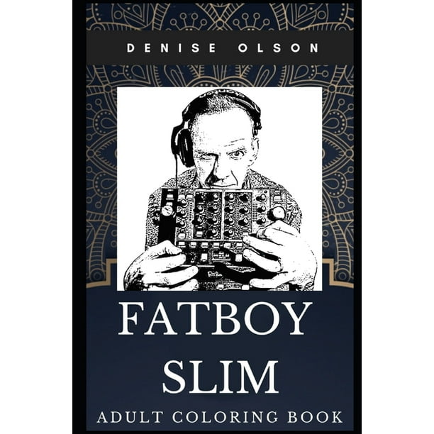 Download Fatboy Slim Books Fatboy Slim Adult Coloring Book Legendary Dj And Famous Electronic Record Producer Inspired Coloring Book For Adults Series 0 Paperback Walmart Com Walmart Com