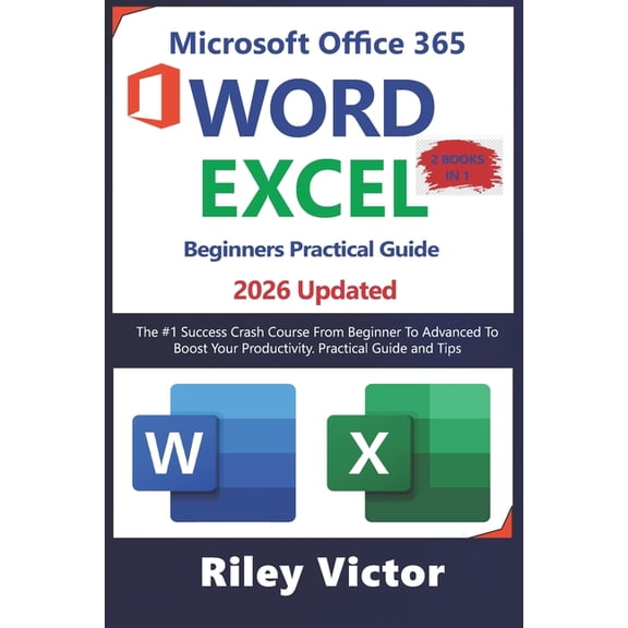Microsoft Office 365 Beginners Practical Guide 2025: Step-by-step Success Course From Beginner To Advanced To Boost Your, (Paperback)