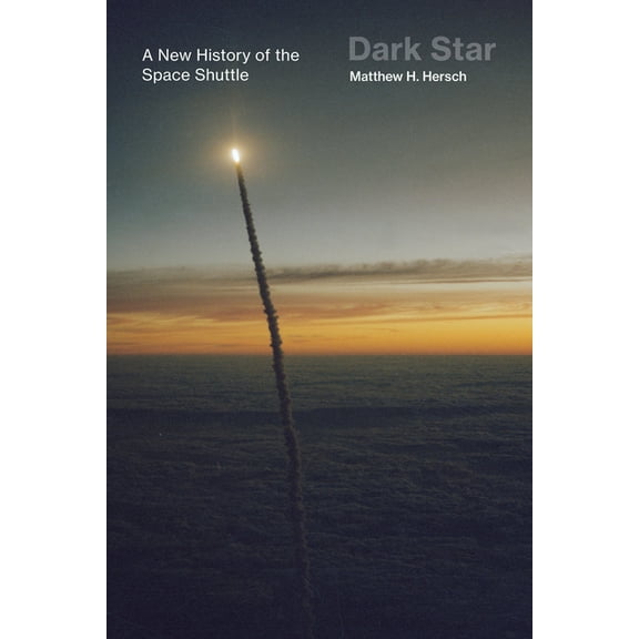 Dark Star: A New History of the Space Shuttle, (Paperback)