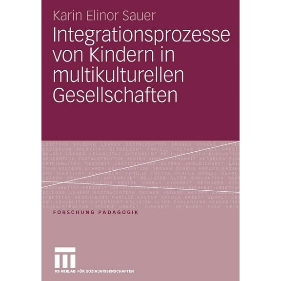 Forschung PÃ¤dagogik Integrationsprozesse Von Kindern in Multikulturellen Gesellschaften, (Paperback)