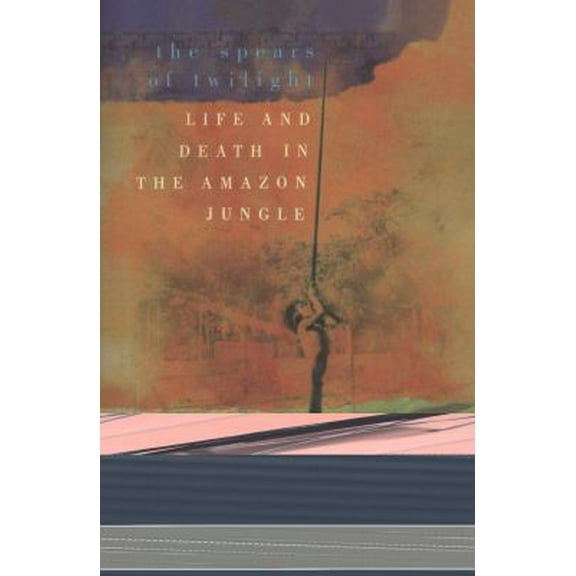Pre-Owned The Spears of Twilight: Life and Death in the Amazon Jungle (Paperback) 1565844386 9781565844384