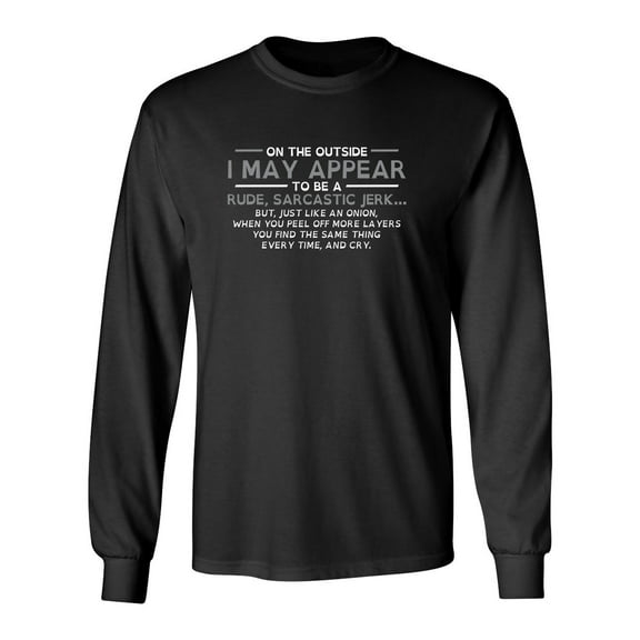 On The Outside I May Appear Rude, Sarcastic Jerk Just Like An Onion Sarcastic Novelty Gift Idea Adult Humor Funny Men's Long Sleeve Shirts
