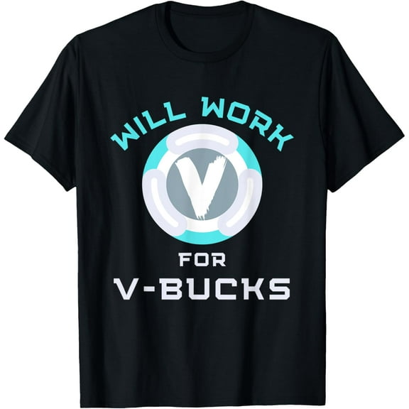 Will Work V Bucks Funny Gaming Gamer Youth Loot Buying Gift T-Shirt