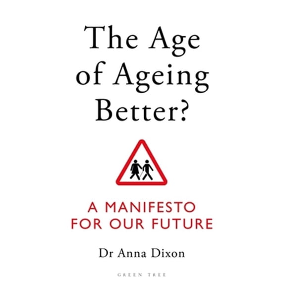 Pre-Owned The Age of Ageing Better?: A Manifesto For Our Future (Paperback) by Dr. Anna Dixon