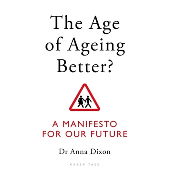 Pre-Owned The Age of Ageing Better?: A Manifesto For Our Future (Paperback) by Dr. Anna Dixon