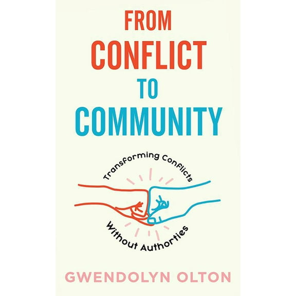 From Conflict to Community: Transforming Conflicts Without Authorities, (Paperback)