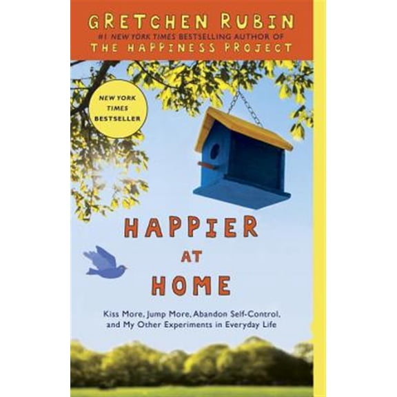 Pre-Owned Happier at Home: Kiss More, Jump More, Abandon Self-Control, and My Other Experiments in EverydayLife (Paperback) 0307886794 9780307886798