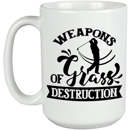 

Weapons of Grass Destruction Golf Club or Equipment Pun Quote with a Swinging Golf Player Golfing or Golfer Themed Merch Gift White Ceramic 15oz Coffee Mug