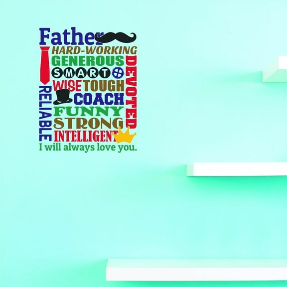 Custom Decals Father Generous Smart Coach Funny Strong Intelligent Reliable Devoted. I Will Always Love You. Wall Art 18x18” Color: Multi