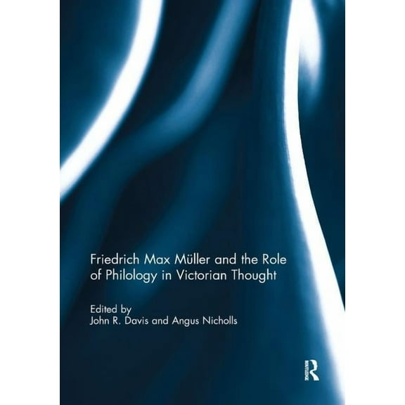 Friedrich Max MÃ¼ller and the Role of Philology in Victorian Thought, (Paperback)