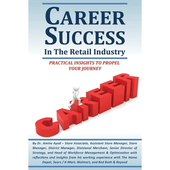 Career Success in the Retail Industry : Advance from a Part-Time Employee to Making Over $250,000 Per Year (Paperback)