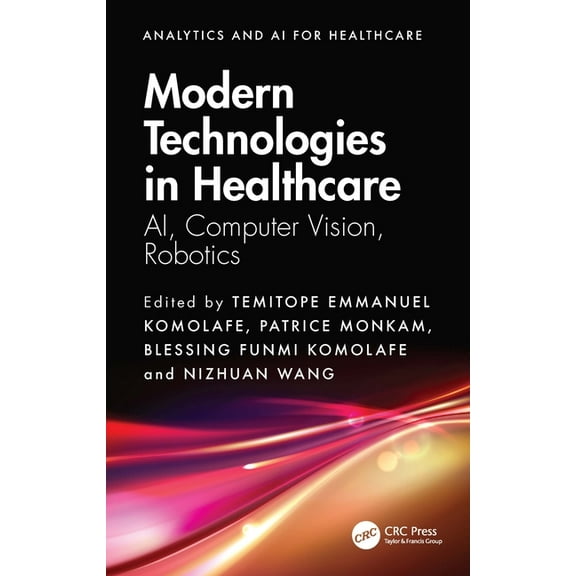 Analytics and AI for Healthcare Modern Technologies in Healthcare: AI, Computer Vision, Robotics, (Paperback)